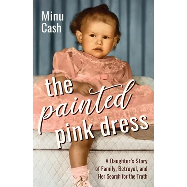 The Painted Pink Dress: A Daughter's Story of Family, Betrayal, and Her Search for the Truth