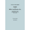 State of New Jersey: Index of Wills, Inventories, Etc., in the Office of the Secretary of State Prior to 1901. in Three Volumes. Volume III