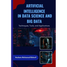 Artificial Intelligence in Data Science and Big Data: Techniques, Tools, and Applications