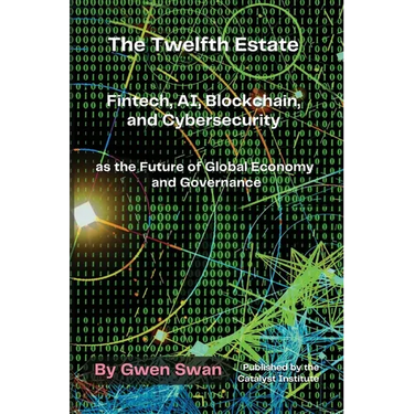 The Twelfth Estate: Fintech, AI, Blockchain, and Cybersecurity as the Future of Global Economy and Governance