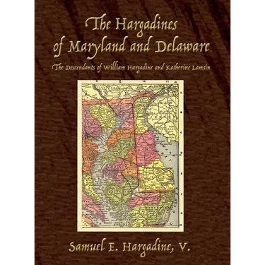The Hargadines of Maryland and Delaware: The Descendants of William Hargadine and Katherine Lamsin