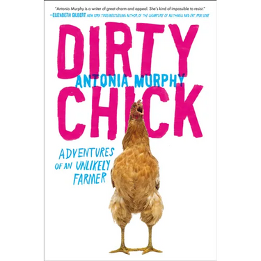 Dirty Chick: Adventures of an Unlikely Farmer