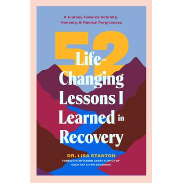 52 Life-Changing Lessons I Learned in Recovery: A Journey Towards Sobriety, Honesty, and Radical Forgiveness (Spiritual Guidance for Recovery, Receivi