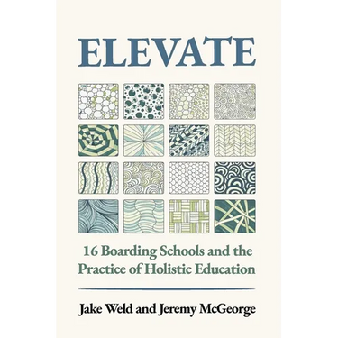 Elevate: 16 Boarding Schools and the Practice of Holistic Education
