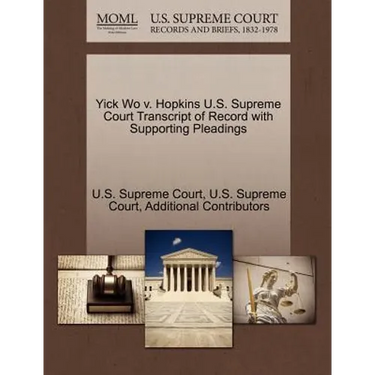 Yick Wo V. Hopkins U.S. Supreme Court Transcript of Record with Supporting Pleadings