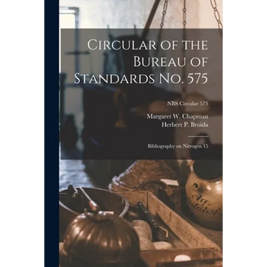 Circular of the Bureau of Standards No. 575: Bibliography on Nitrogen 15; NBS Circular 575