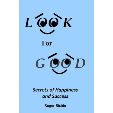 Look For Good: Secrets of Happiness and Success