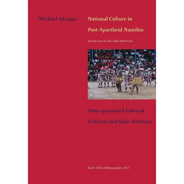 National Culture in Post-Apartheid Namibia. State-sponsored Cultural Festivals and their Histories