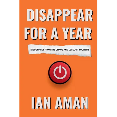 Disappear For A Year. Disconnect From The Chaos And Level Up Your Life.