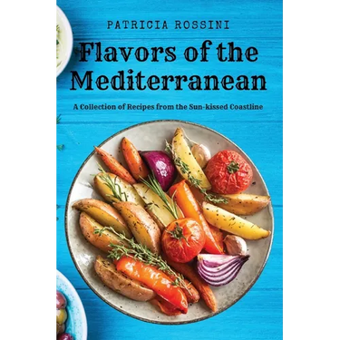 Flavors of the Mediterranean: A Collection of Recipes from the Sun-kissed Coastline
