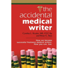 The Accidental Medical Writer: How We Became Successful Freelance Medical Writers. How You Can, Too.