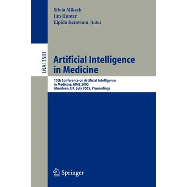 Artificial Intelligence in Medicine: 10th Conference on Artificial Intelligence in Medicine, Aime 2005, Aberdeen, Uk, July 23-27, 2005, Proceedings