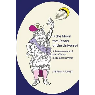 Is the Moon the Center of the Universe?: A Reassessment of Many Things in Humorous Verse