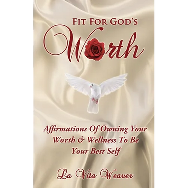 Fit For God's Worth: Affirmations Of Owning Your Worth & Wellness To Be Your Best Self