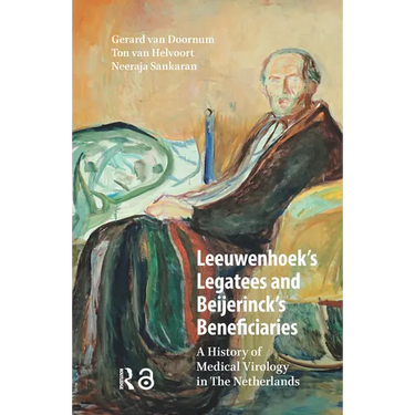 Leeuwenhoek's Legatees and Beijerinck's Beneficiaries: A History of Medical Virology in The Netherlands