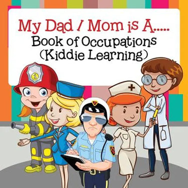 My Dad / Mom is A..... Book of Occupations (Kiddie Learning)