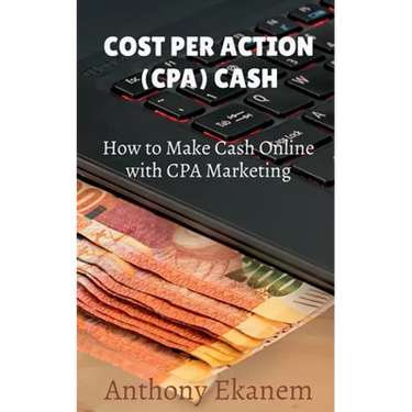 Cost Per Action Cash: Make Cash Online with CPA Marketing