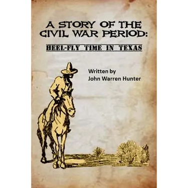A Story of the Civil War Period: Heel-Fly Time in Texas