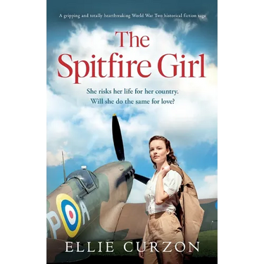 The Spitfire Girl: A gripping and totally heartbreaking World War Two historical fiction saga
