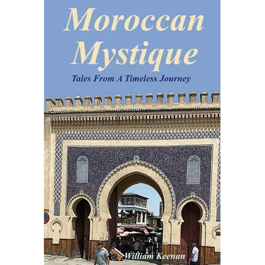 Moroccan Mystique: Tales From A Timeless Journey