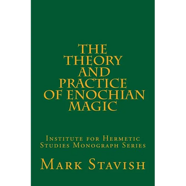 The Theory and Practice of Enochian Magic: Institute for Hermetic Studies Monograph Series