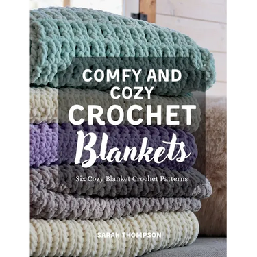 Comfy and Cozy Crochet Blankets: Six Cozy Blanket Crochet Patterns