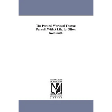 The Poetical Works of Thomas Parnell. With A Life, by Oliver Goldsmith.