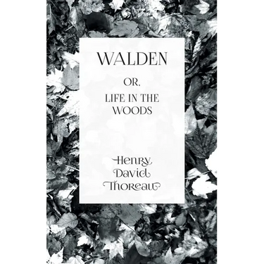 Walden: or, Life in the Woods