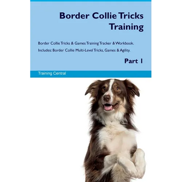 Border Collie Tricks Training Border Collie Tricks & Games Training Tracker & Workbook. Includes: Border Collie Multi-Level Tricks, Games & Agility. P