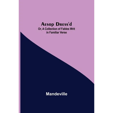Aesop Dress'D; Or, A Collection Of Fables Writ In Familiar Verse