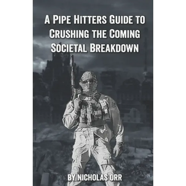 A Pipe Hitter's Guide to Crushing the Coming Societal Breakdown