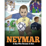 Neymar: A Boy Who Became A Star. Inspiring children book about Neymar - one of the best soccer players in history. (Soccer Book For Kids)