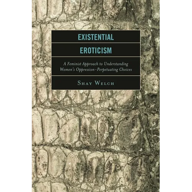 Existential Eroticism: A Feminist Approach to Understanding Women's Oppression-Perpetuating Choices