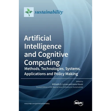 Artificial Intelligence and Cognitive Computing: Methods, Technologies, Systems, Applications and Policy Making