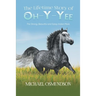 The Lifetime Story of Oh-y-Yee: The Strong, Beautiful and Sassy Indian Mare