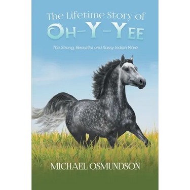 The Lifetime Story of Oh-y-Yee: The Strong, Beautiful and Sassy Indian Mare