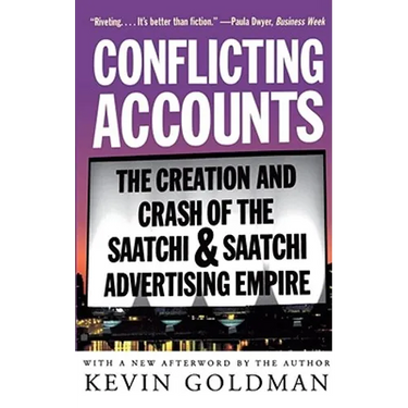 Conflicting Accounts: The Creation and Crash of the Saatchi Saatchi Advertising Empire