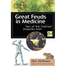 Great Feuds in Medicine: Ten of the Liveliest Disputes Ever