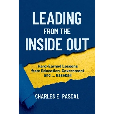 Leading From The Inside Out: Hard-Earned Lessons from Education, Government and ... Baseball