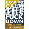 How to Calm the Fuck Down: A Meditators Guide
