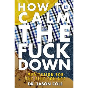 How to Calm the Fuck Down: A Meditators Guide