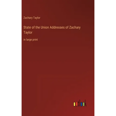 State of the Union Addresses of Zachary Taylor: in large print