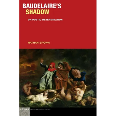 Baudelaire's Shadow: On Poetic Determination