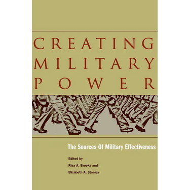 Creating Military Power: The Sources of Military Effectiveness
