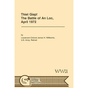 Thiet Giap! - The Battle of An Loc, April 1972 (U.S. Army Center for Military History Indochina Monograph series)