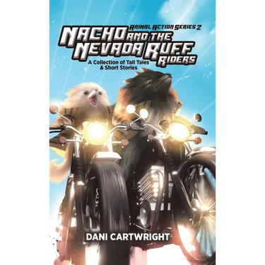 Nacho and the Nevada Ruff Riders: A Collection of Tall Tales & Short Stories