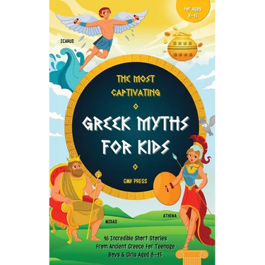 The Most Captivating Greek Myths For Kids: 16 Incredible Short Stories from Ancient Greece for Teenage Boys & Girls Aged 8-15