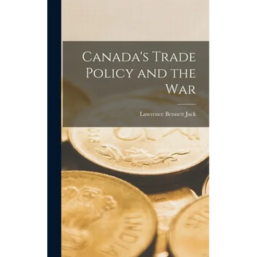 Canada's Trade Policy and the War