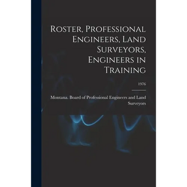 Roster, Professional Engineers, Land Surveyors, Engineers in Training; 1976