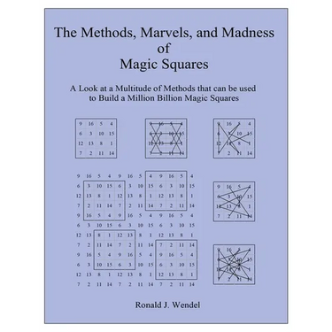 The Methods, Marvels, and Madness of Magic Squares: A Look at a Multitude of Methods that can be used to Build a Million Billion Magic Squares